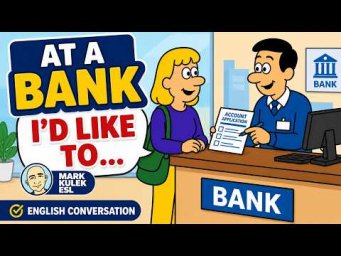 At a Bank: I'd Like To ...  with Mark Kulek ESL