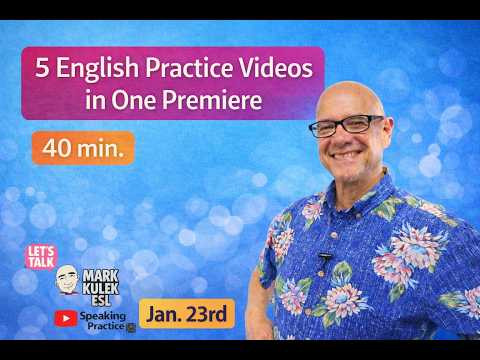 5 English Practice Videos in One Premiere with Mark Kulek ESL (40 min) 5 English Practice Videos in One Premiere with Mark Kulek ESL (40 min)