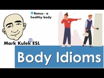 Body Idioms - + (a healthy body) | Mark Kulek - ESL