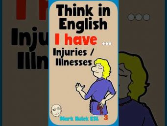 I Have (injuries / illnesses) - think in English | English Class - Mark Kulek ESL