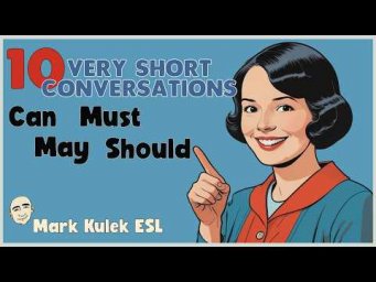 Can / May / Must  / Should - 10 Very Short Conversations | Mark Kulek ESL