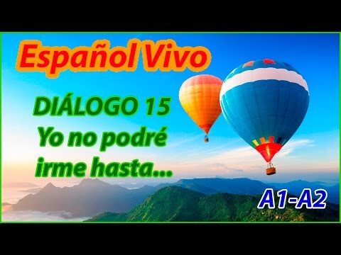 DIÁLOGO 15 'Yo no podré irme hasta el fin de agosto" (A1-A2) DIÁLOGO 15 'Yo no podré irme hasta el fin de agosto" (A1-A2)