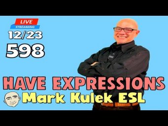 Have Expressions | English speaking practice | #598 - Live Stream Class | Mark Kulek ESL