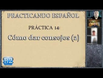 Pr&aacute;ctica 14 (B2): C&oacute;mo dar consejos (2)