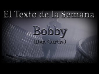 El Texto de la Semana: "Bobby"