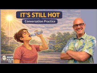 It's Still Hot &rarr; Conversation | Learn English with Mark Kulek ESL