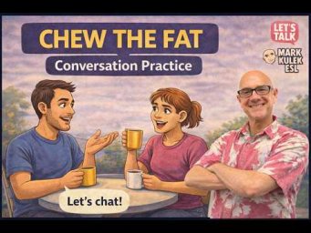 Chew The Fat: Conversation Practice with Mark Kulek ESL