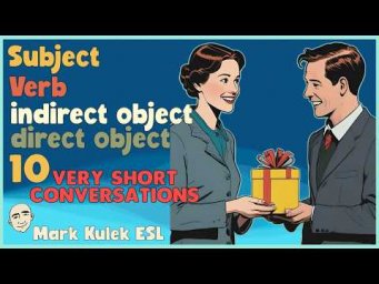 Subject + Verb + Indirect Object - 10 Very Short Conversations | Mark Kulek ESL