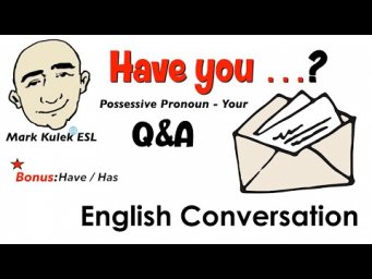 Have You Been? (possessive pronoun - your) + have/has | Learn English - Mark Kulek ESL