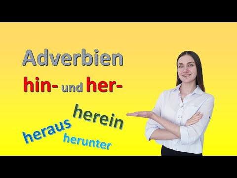 Adverbien hin- und her-. (heraus, hinaus, herunter, hinunter ...)
