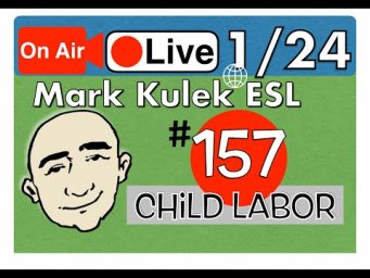 Child Labor - Mark Kulek Live Stream Lesson  | #157 - Spoken English - ESL