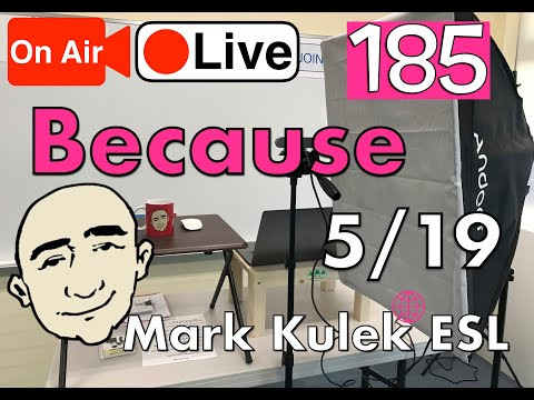 Because - Mark Kulek Live Stream Lesson | #185 - English Practice - ESL Because - Mark Kulek Live Stream Lesson | #185 - English Practice - ESL