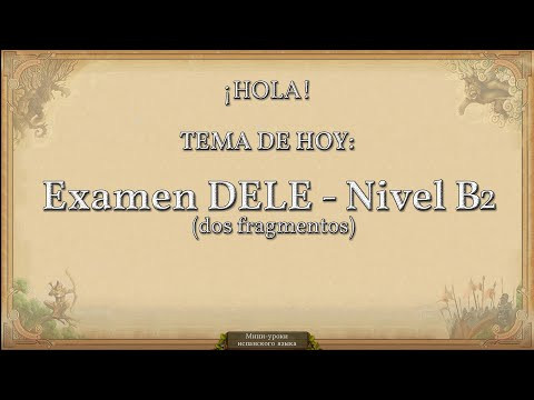 Practicando español: Examen DELE - nivel B2 (dos fragmentos) Practicando español: Examen DELE - nivel B2 (dos fragmentos)