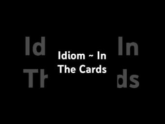 In The Cards: idiom 