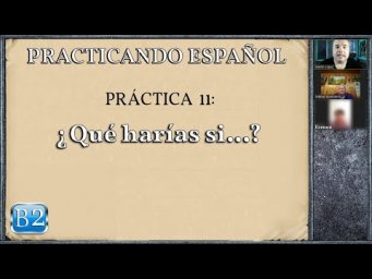 Pr&aacute;ctica 11 (B2): "&iquest;Qu&eacute; har&iacute;as si...?"