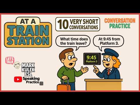 At a Train Station -10 very short conversations | Mark Kulek ESL