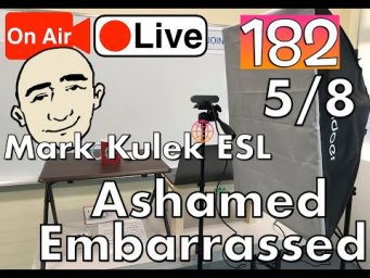 Ashamed & Embarrassed - Mark Kulek Live Stream Lesson  | #182- English Practice - ESL