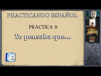 Pr&aacute;ctica 9 (B2): "Yo pensaba que..."