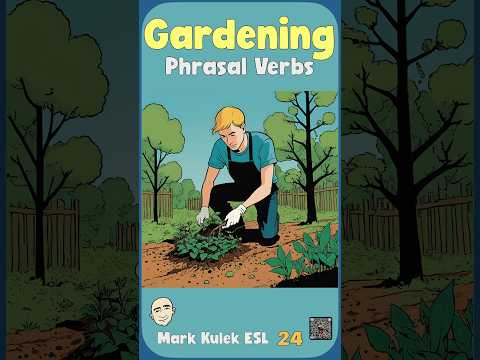 9 Phrasal Verbs for Gardening | Speak English Naturally - Mark Kulek ESL
