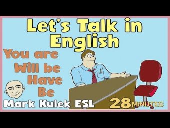 You Are + Will Be + Have vs. Be (Talk in English) | English Class - Mark Kulek ESL