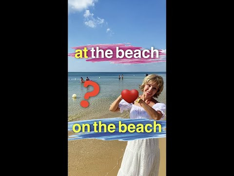 on the beatch - at the beatch. В чем разница? Предлоги в английском языке on the beatch - at the beatch. В чем разница? Предлоги в английском языке