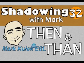 Then and Than - shadowing English speech | Mark Kulek - ESL