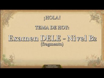 Practicando espa&ntilde;ol: Examen DELE - nivel B2 (fragmento)