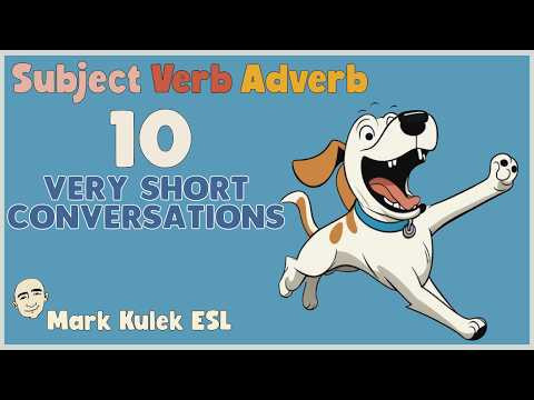 Subject + Verb + Adverb  - 10 Very Short Conversations | English Class - Mark Kulek ESL