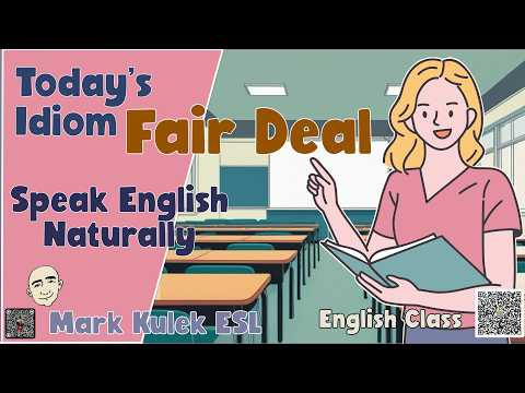 Idiom - Fair Deal | Speak English Naturally with Mark Kulek ESL
