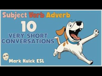 Subject + Verb + Adverb  - 10 Very Short Conversations | English Class - Mark Kulek ESL