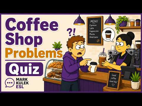 Coffee Shop Problems: quiz with Mark Kulek ESL Coffee Shop Problems: quiz with Mark Kulek ESL