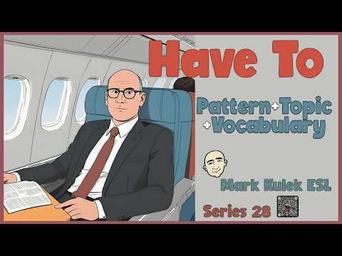 Have To - Pattern + Topic + Vocabulary | Speak English - Mark Kulek ESL