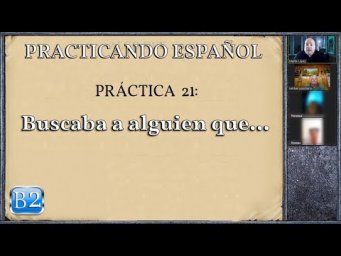 Pr&aacute;ctica 21 (B2): Buscaba a alguien que...