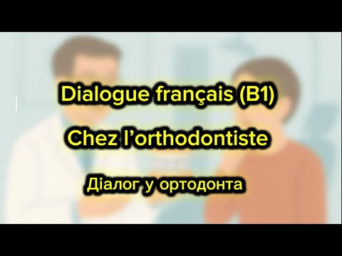 Dialogue français fle B1. Chez l'orthodontiste. Dialogue français fle B1. Chez l'orthodontiste.