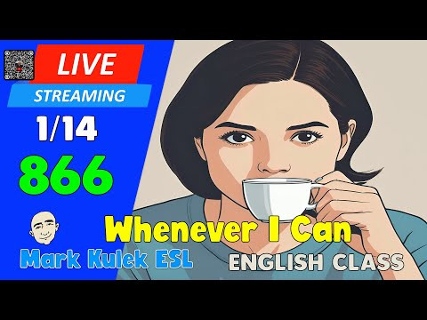 Whenever I Can | Live Stream English Class #866 with Mark Kulek ESL Whenever I Can | Live Stream English Class #866 with Mark Kulek ESL
