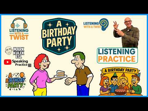 Birthday Party → Listening Activity | Learn English with Mark Kulek ESL Birthday Party → Listening Activity | Learn English with Mark Kulek ESL