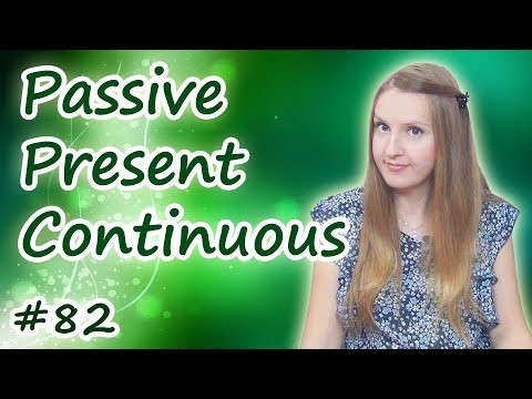Страдательный залог - Passive voice, Present Continuous