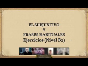 Ejercicios (B2): El subjuntivo y Frases Habituales