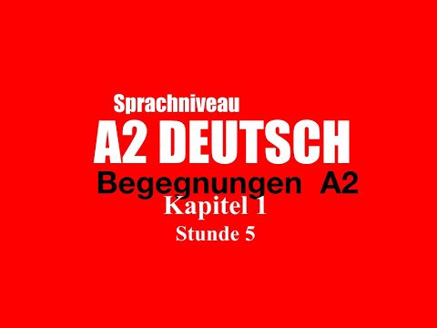 A2 Deutschkurs Stunde 5 Kapitel 1 A2 Deutschkurs Stunde 5 Kapitel 1
