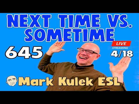 Next Time vs. Sometime | Mark Kulek ESL | #645 - Live Stream English Class Next Time vs. Sometime | Mark Kulek ESL | #645 - Live Stream English Class