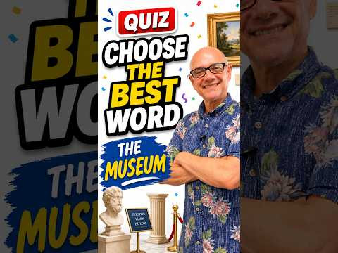 Choose the Best Word (the museum) #MarkKulekESL #Vocabulary