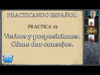 Pr&aacute;ctica 13 (B2): Verbos y preposiciones. C&oacute;mo dar consejos.