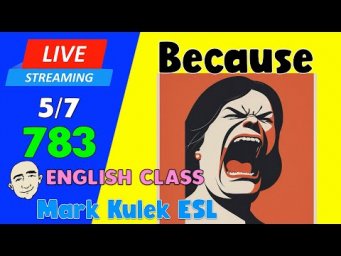 Because | Live Stream English Class #783 with Mark Kulek ESL