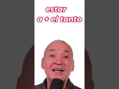 Испанский язык. Устойчивые выражения: ESTAR AL TANTO Испанский язык. Устойчивые выражения: ESTAR AL TANTO