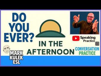 In The Afternoon - Do you ever? (actions) | Mark Kulek ESL