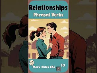 10 Phrasal Verbs for Relationships: Speak English Naturally with Mark Kulek ESL