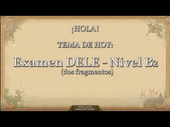 Practicando espa&ntilde;ol: Examen DELE - nivel B2 (dos fragmentos)