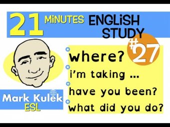 English Practice - have you, what did, where, I'm taking | Mark Kulek - ESL