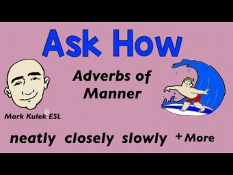 Adverbs of Manner - ask how using adverbs | Mark Kulek - ESL