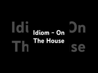 Idiom: On The House #MarkKulekESL #LearnEnglish